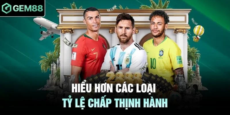 Hiểu hơn các loại tỷ lệ chấp thịnh hành