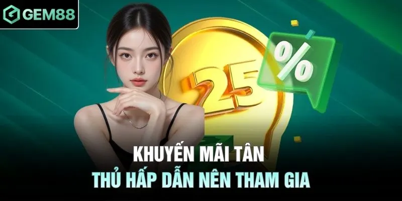 Khuyến mãi tân thủ hấp dẫn nên tham gia