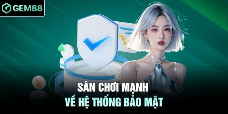 Sân chơi mạnh về hệ thống bảo mật