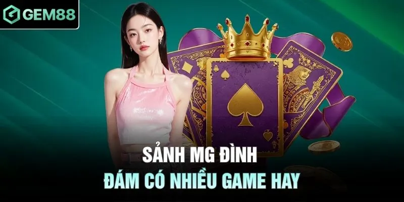 Sảnh MG đình đám có nhiều game hay