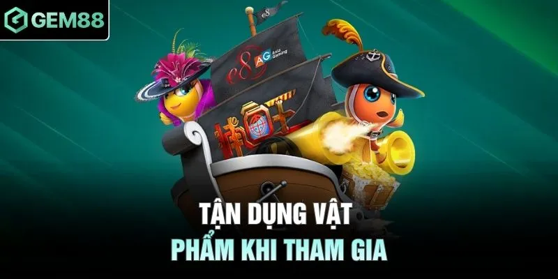 Tận dụng vật phẩm khi tham gia